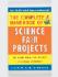 The Complete Handbook of Science Fair Projects